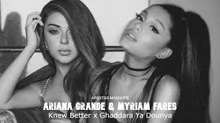 Knew Better x Ghaddara Ya Dounya | Ariana Grande & Myriam Fares (Mashup)