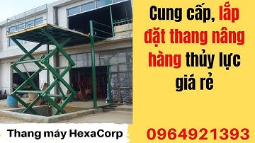 Cung cấp, lắp đặt thang nâng hàng thủy lực giá rẻ/ Gửi bảng hàng- tư vấn miễn phí/Thang máy hexaCorp