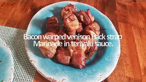 Venison Backstrap - Bacon Wrapped Venison Marinade with Teriyaki and Grilled