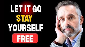 LEARN TO LET GO – Jordan Peterson