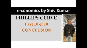e-conomics by Shiv Kumar: Phillips Curve, Part 10 of 10: Conclusion
