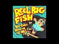 Reel Big Fish - You Can't Have All of Me