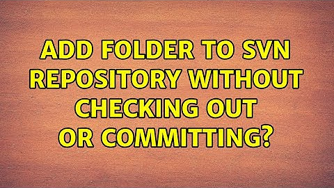Add folder to SVN repository without checking out or committing? (2 Solutions!!)