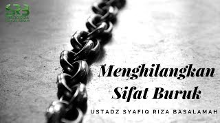 Menghilangkan sifat buruk - Ustadz Dr. Syafiq Riza Basalamah, M.A.