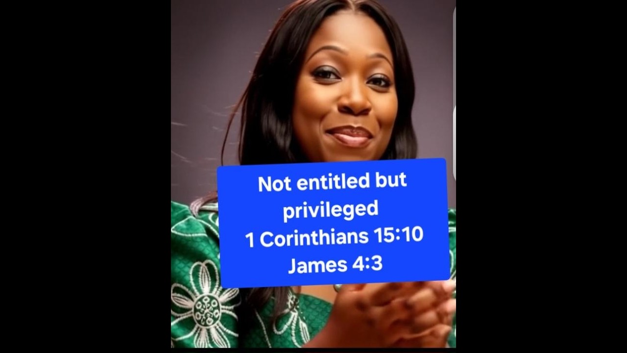 Not entitled but privileged 1 Corinthians 15 10 James 4 3