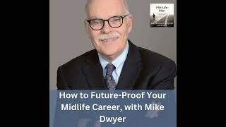 How to Future-Proof Your Midlife Career, with Mike Dwyer