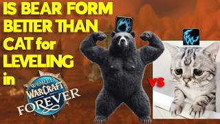 Is Bear Form Better Than Cat for Leveling in WoW Forever?