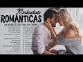 Las 100 canciones romanticas inmortales  romanticas viejitas en espaol 8090s canciones de amor