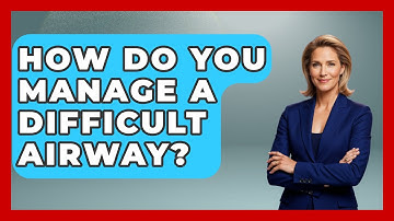 How Do You Manage A Difficult Airway? - The Operating Table