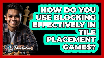 How Do You Use Blocking Effectively In Tile Placement Games? - The Board Game Xpert