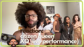 REACTION: CITIZEN QUEEN - XO (Live Performance)