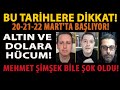 BU TARİHLERE DİKKAT! 20 21 22 MART&#39;TA BAŞLIYOR! ALTIN VE DOLARA HÜCUM! MEHMET ŞİMŞEK BİLE ŞOK OLDU!