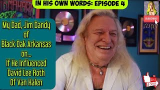 My Dad (Jim Dandy of Black Oak Arkansas) On If He Influenced David Lee Roth of Van Halen