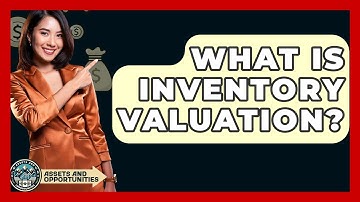 What Is Inventory Valuation? - AssetsandOpportunity.org