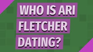 Who is Ari Fletcher dating?