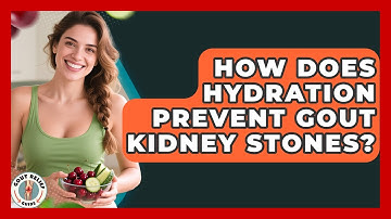 How Does Hydration Prevent Gout Kidney Stones? - Gout Relief Guide