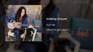 Kurt Vile - Kidding Around