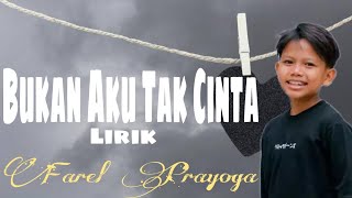 BUKAN AKU TAK CINTA Lirik - Farel Prayoga