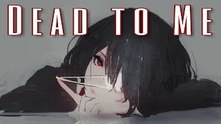 ♪ Nightcore: Dead to Me