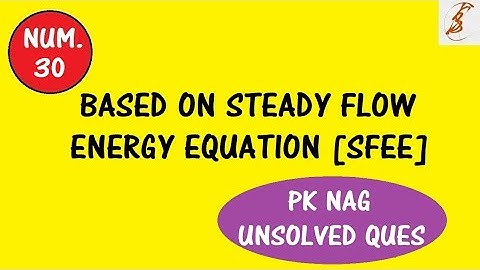 Numerical #30 | Steady Flow Energy Equation | S.F.E.E. | PK NAG | Exercise Question | CSVTU | Solved
