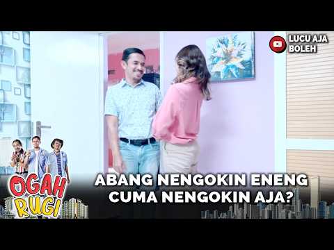 ABANG NENGOKIN ENENGCUMA NENGOKIN AJA? | OGAH RUGI 42 PART 1