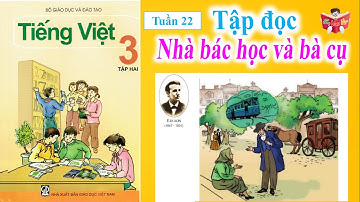 Tập Đọc Lớp 3 Tuần 22 | Nhà Bác Học Và Bà Cụ | Em Vui Học