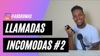 LLAMADAS INCOMODAS #2