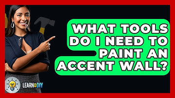 What Tools Do I Need To Paint An Accent Wall? - LearnToDIY360.com