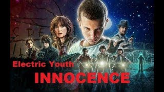 ELECTRIC YOUTH &quot;INNOCENCE&quot; (Extended Edit 2018) - Stranger Things Tribute