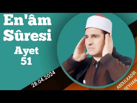 ABDULKADR SEYHAN  Enm Sresi Ayet 51