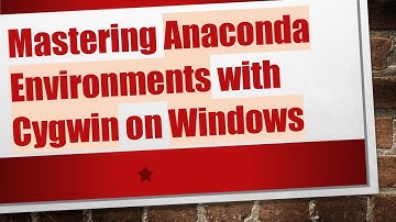 Mastering Anaconda Environments with Cygwin on Windows