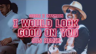 I Would Look Good On You X I do (Maoli X Myshaan) 90s remix I Would Look Good On You X I do (Maoli X Myshaan) 90s remix