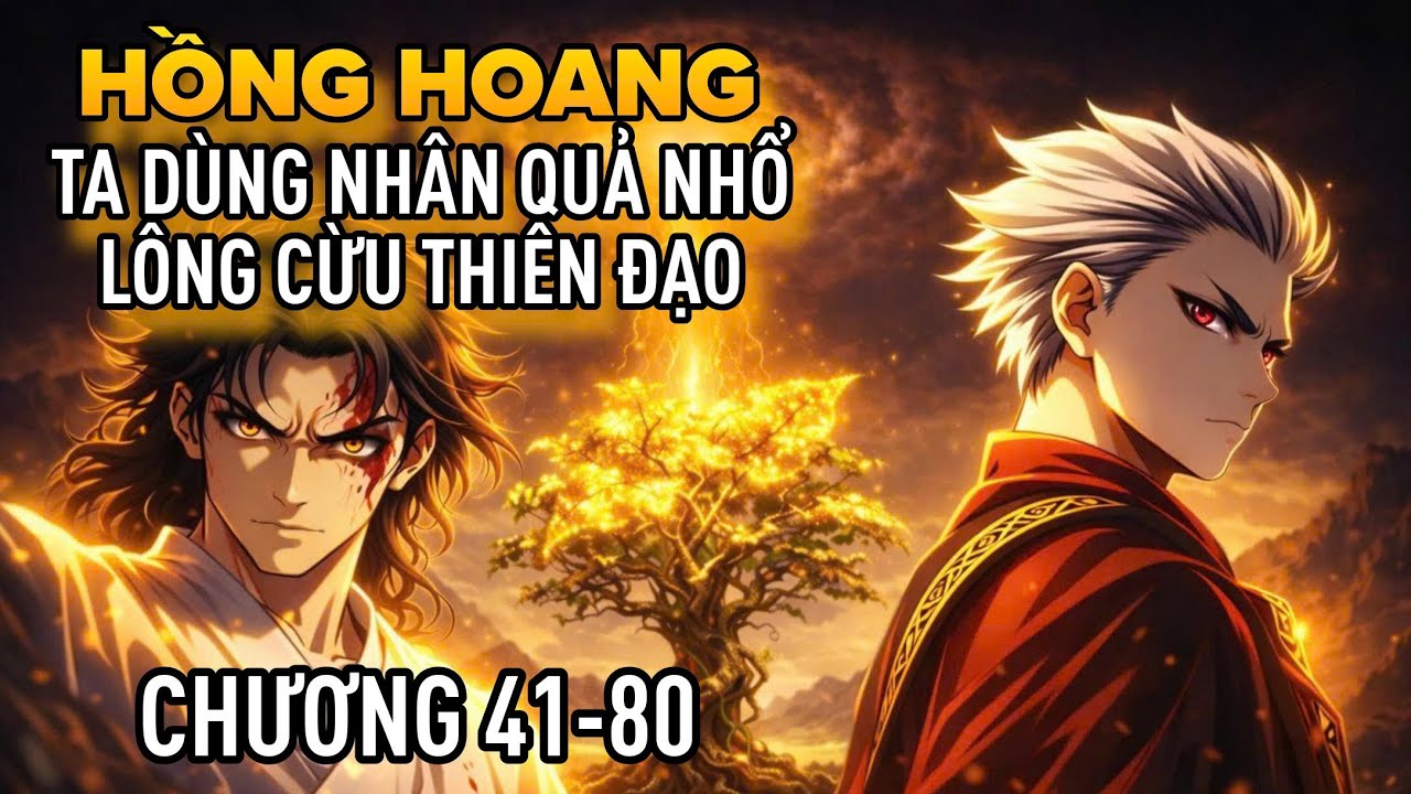 [Chương 41-80] Hồng Hoang: Ta Dùng Nhân Quả Nhổ Lông Cừu Thiên Đạo | Truyện Hồng Hoang Audio