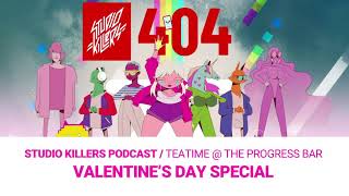 Studio Killers Podcast Tea Time at the Progressbar / Valentine's Day Special!