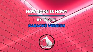 How Soon Is Now? - t.A.T.u. (Karaokê Version)