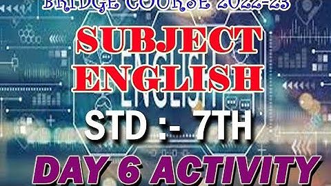 STD 7/SUBJECT ENGLISH/ACTIVITY 6/DAY 6/ BRIDGE COURSE 2022-23/SOLUTIONS/ANSWERS/