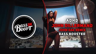 ADHD - John Dillermand (John Dak Remix) [Bass Boosted]