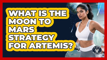 What Is The Moon To Mars Strategy For Artemis? - All About Astronauts