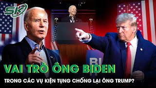 Tổng Thống Joe Biden Có Vai Trò Gì Trong Các Vụ Kiện Tụng Nhằm Vào Đối Thủ Donald Trump? | SKĐS