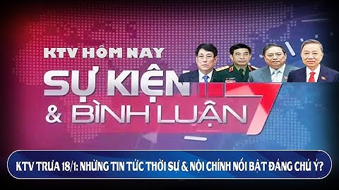 KTV1 trưa 18/1: Nghị định 168: Tính toán sai lầm của ông Tô Lâm