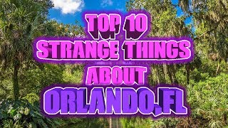 Top 10 Strange Things About Orlando, Florida