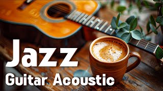 Melodic Guitar Jazz Acoustics🎸Smooth Jazz Instrumental ~ Make Your Heart Peaceful And Comfortable