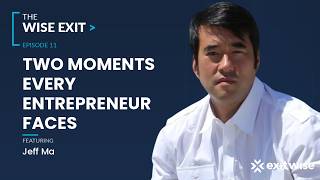 The Two Moments That Every Entrepreneur Faces | Jeff Ma on The Wise Exit Podcast