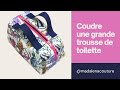 Coudre une grande trousse de toilette -  Tuto Couture Madalena