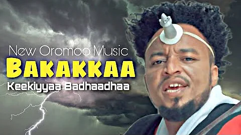 Keekiyyaa Badhaadhaa - Bakakkaa - New Ethiopian Oromo Music 2023 (Official Music)