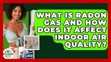 What Is Radon Gas And How Does It Affect Indoor Air Quality? - Eco Home Blueprint