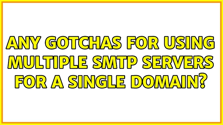 Any gotchas for using multiple SMTP servers for a single domain? (3 Solutions!!)