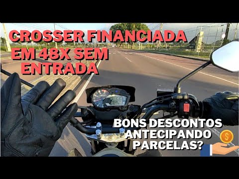 FINANCIAMENTO SEM ENTRADA E DESCONTOS ANTECIPANDO PARCELAS | MOTOVLOG CROSSER 150 (EP. 71)