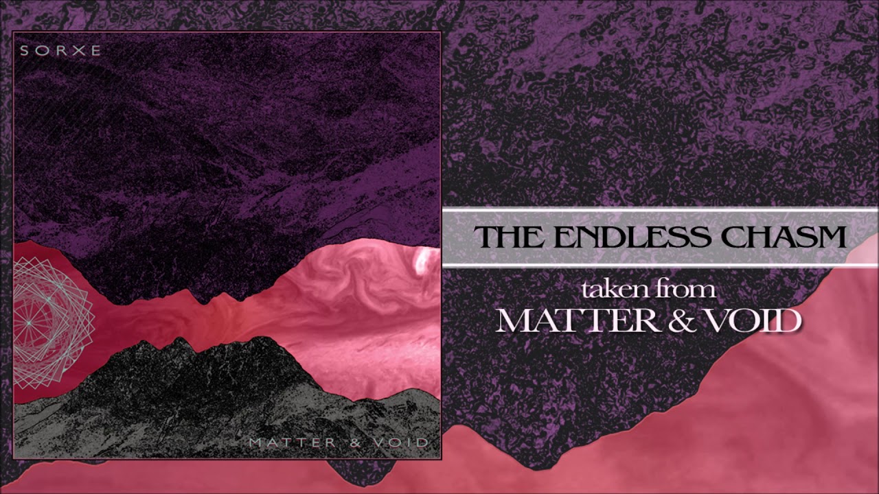 Watch SORXE - THE ENDLESS CHASM on YouTube Watch SORXE - THE ENDLESS CHASM on YouTube