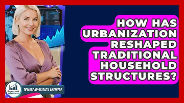 How Has Urbanization Reshaped Traditional Household Structures? - Demographic Data Answers